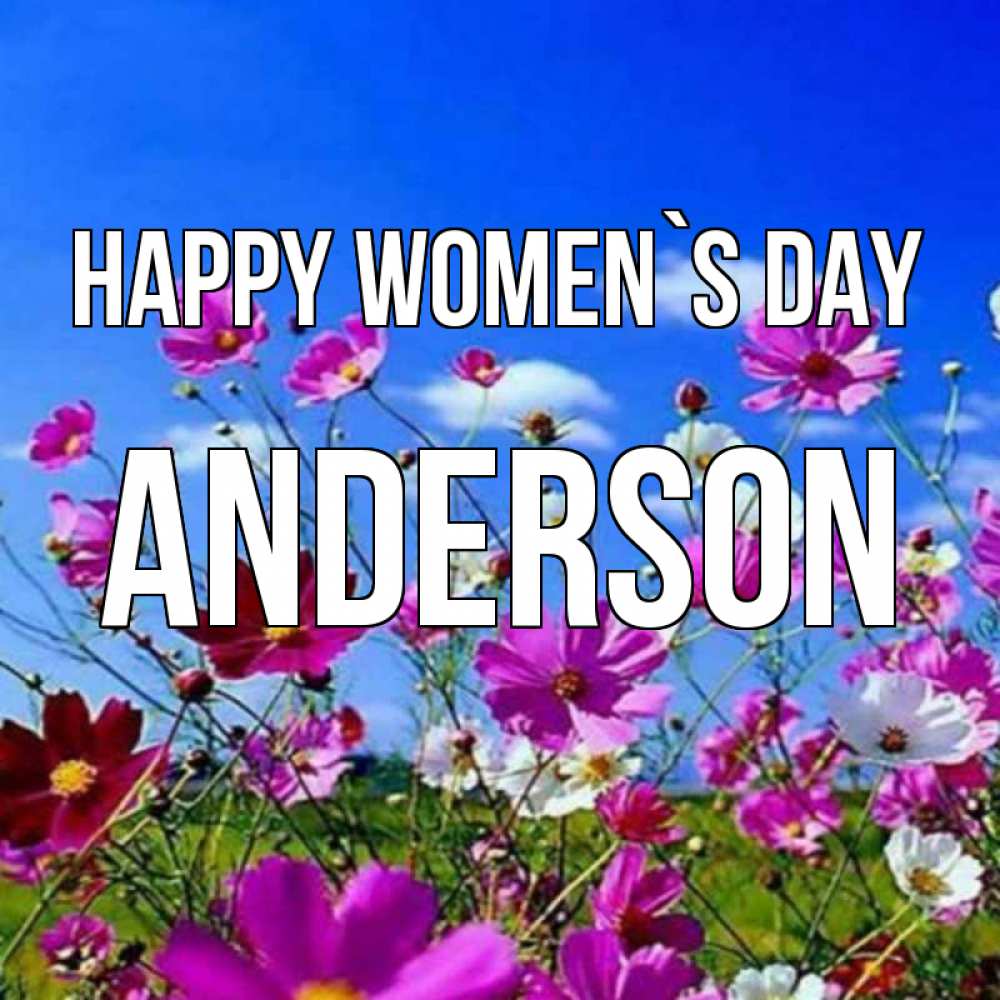 Greetings card с именем, Anderson happy women`s day цветы Greetings with text for free download 